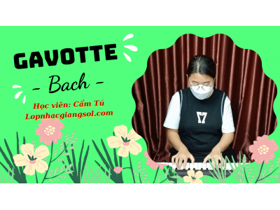 Gavotte - Bach piano | HV: Cẩm Tú | Dạy đàn piano tại quận 12